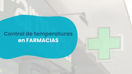 Control de temperatura en farmacia: cómo asegurar la cadena de frío (sin vivir pendiente de la cámara)
